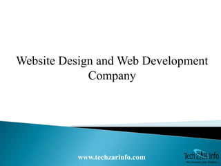 www.techzarinfo.com
Website Design and Web Development
Company
We visualize your dreams
 