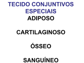TECIDO CONJUNTIVOS ESPECIAIS ADIPOSO CARTILAGINOSO ÓSSEO SANGUÍNEO 