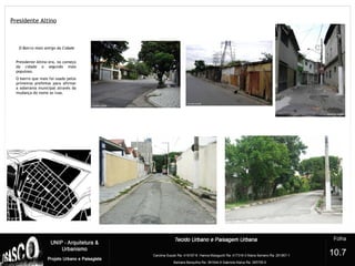 Presidente Altino
7
O Bairro mais antigo da Cidade
Presidente Altino era, no começo
da cidade o segundo mais
populoso.
O bairro que mais foi usado pelos
primeiros prefeitos para afirmar
a soberania municipal através da
mudança do nome as ruas.
10.7
 