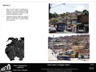 Munhoz Jr.
?
• Bairro de maior número de residências na
cidade, com o total de 9.350 moradias,
sendo que abriga aproximadamente 37.400
moradores, tornando-se o bairro de maior
número de habitantes da cidade.
• Presença de inúmeras vielas, que exercem
importante função ao servirem de passagem
entre as ruas do bairro e o jardim Helena
Maria ou Bonança.
12.4
 
