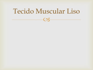 Tecido Muscular Liso


 