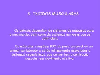 Devido as suas características morfológicas e funcionais,
   consideram-se três tipos de tecidos musculares:
 