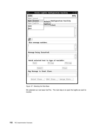 Figure 67. Selecting the Rule Base

                       We selected our rule base CanTire. The next step is to open the logfile we want to
                       monitor.




152   TEC Implementation Examples
 