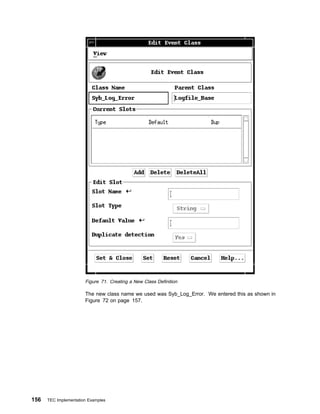 Figure 71. Creating a New Class Definition

                       The new class name we used was Syb_Log_Error. We entered this as shown in
                       Figure 72 on page 157.




156   TEC Implementation Examples
 