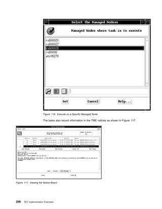 Figure 116. Execute on a Specific Managed Node

                        The tasks also record information in the TME notices as shown in Figure 117.




Figure 117. Viewing the Notice Board




206    TEC Implementation Examples
 