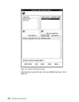 Figure 122. Automatic Task Execution Setup

                       Select the node to execute this task. We chose rs600028 (see Figure 123 on
                       page 211).




210   TEC Implementation Examples
 