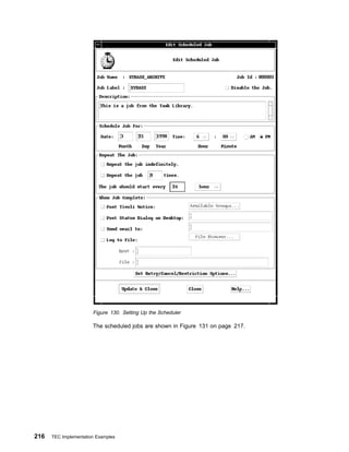 Figure 130. Setting Up the Scheduler

                       The scheduled jobs are shown in Figure 131 on page 217.




216   TEC Implementation Examples
 