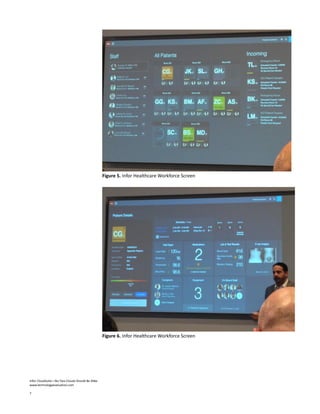 Infor CloudSuite—No Two Clouds Should Be Alike
www.technologyevaluation.com
7
Figure 5. Infor Healthcare Workforce Screen
Figure 6. Infor Healthcare Workforce Screen
 