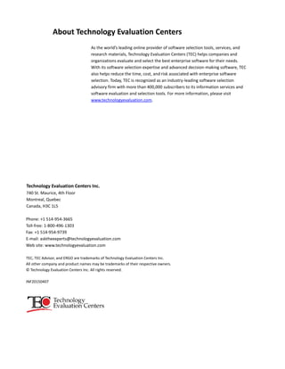 Infor CloudSuite—No Two Clouds Should Be Alike
www.technologyevaluation.com
9
About Technology Evaluation Centers
As the world’s leading online provider of software selection tools, services, and
research materials, Technology Evaluation Centers (TEC) helps companies and
organizations evaluate and select the best enterprise software for their needs.
With its software selection expertise and advanced decision-making software, TEC
also helps reduce the time, cost, and risk associated with enterprise software
selection. Today, TEC is recognized as an industry-leading software selection
advisory firm with more than 400,000 subscribers to its information services and
software evaluation and selection tools. For more information, please visit
www.technologyevaluation.com.
Technology Evaluation Centers Inc.
740 St. Maurice, 4th Floor
Montreal, Quebec
Canada, H3C 1L5
Phone: +1 514-954-3665
Toll-free: 1-800-496-1303
Fax: +1 514-954-9739
E-mail: asktheexperts@technologyevaluation.com
Web site: www.technologyevaluation.com
TEC, TEC Advisor, and ERGO are trademarks of Technology Evaluation Centers Inc.
All other company and product names may be trademarks of their respective owners.
© Technology Evaluation Centers Inc. All rights reserved.
INF20150407
 