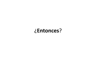 ¿Entonces?
 