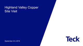 Highland Valley Copper
Site Visit
September 4-5, 2019
 