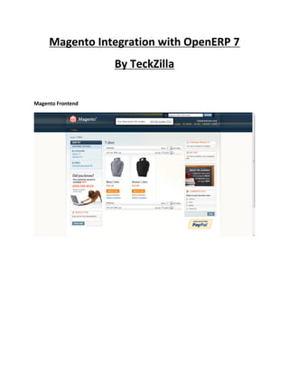 Magento Integration with OpenERP 7
                   By TeckZilla


Magento Frontend
 