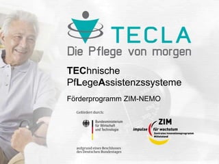 TEChnische
PfLegeAssistenzssysteme
Förderprogramm ZIM-NEMO
 