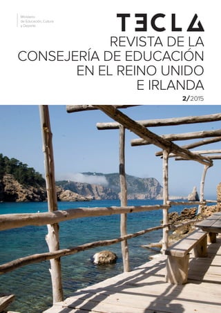 2/2015
REVISTA DE LA
CONSEJERÍA DE EDUCACIÓN
EN EL REINO UNIDO
E IRLANDA
Ministerio
de Educación, Cultura
y Deporte
 