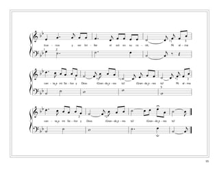 95
ß
Í
ß
Í
ß
Í
&
bb
œ œ . œ
j
œ œ œ . œ
j œ œ œ œ ˙ œ
j œ
j
œ œ
true - nos y ver bri - llar el sol en su ce - nit; Mi al - ma
? bb œ ˙ . ˙ . œ
˙ œ
j ‰ Œ
1 2
*1 3
&
bb œ . œ
J
œ œ œ œ ˙ œ
j œ
J
œ œ
˙ œ
j
œ
j œ œ ˙ œ
j œ
j
œ œ
can - ta a mi Se - ñor y Dios: ¡Gran - de e - res tú! ¡Gran - de e - res tú! Mi al - ma
? bb ˙ ˙ w w
w
2 *1*1 3*5
5˘ ˘ ˘
&
bb œ . œ
J
œ œ œ œ ˙ œ
j œ
J
œ œ ˙ œ œ œ
œ ˙ œ
J
can - ta a mi Se - ñor y Dios: ¡Gran - de e - res tú! ¡Gran - de e - res tú!
? bb ˙ ˙ w ˙ . œ
˙ œ
j
2 *2
U
u
˘˘˘
 