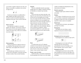 150
a un acento y medio en lugar de uno solo; una
blanca con puntillo (h.) equivale a tres acentos
en lugar de dos.
Cuando una nota tiene un puntillo arriba o
abajo, significa que debe tocarse de forma
staccato, es decir, la nota debe destacarse y
separarse de las otras. Véase también Staccato.
Notas comunes
Las notas que se repiten en una parte
distinta. Por ejemplo, si los tenores cantan el
DO central y en el acorde siguiente las altos
cantan esa misma nota, a ésta se le considera
una nota común.
Notas pequeñas
Notas que aparecen en algunos himnos y
son optativas. Para aprender cómo se usan
estas notas, vea la página 281 de Himnos.
Octava
Un intervalo que combina un tono con el
próximo tono más agudo o más grave que lleva
el mismo nombre. Véase también Intervalo.
Oratorio
Obra de considerable duración que incluye
arreglos para coro, solistas y orquesta. El Mesías
de Haendel es un oratorio muy conocido.
Ottava
Tocar una nota una octava más alta o más
baja de lo que está escrita. El símbolo 8va por
encima de una nota significa que se debe
tocar una octava más alta. El mismo símbolo
escrito por debajo de una nota significa que
debe tocarse una octava más baja. Cuando se
trata de más de una nota, al símbolo de
“ottava” le sigue una línea de puntos escrita
arriba o abajo de las notas afectadas. Algunas
veces, al final de un pasaje de “ottava”
encontrará la palabra loco, para indicar que
debe tocar las notas tal como están escritas.
Parte
La música para una voz. En algunas
ocasiones se usa el término línea para indicar
la parte que canta cierta voz. Por lo tanto,
parte de tenor y línea de tenor indican lo
mismo. Véase también Canto a voces.
Pasaje o pase de dedos
Cambio de dedo o de posición manteniendo
la tecla apretada a fin de que no se note ningún
cambio en la fluidez de interpretación en los
instrumentos de teclados.
Pedal de expresión
Pedal del órgano para cambiar el volumen
del sonido.
Pedales
En el órgano, el teclado que se toca con los
pies. En el piano, al presionar el pedal derecho
se alarga el sonido de la nota y al presionar el
izquierdo el piano suena con suavidad.
Pedal fuerte
El pedal derecho del piano, para alargar o
prolongar los sonidos.
Pentagrama
Una gráfica de cinco líneas y cuatro
espacios en los que se anota la música.
Pentagrama de las voces graves
El pentagrama que contiene la clave de FA.
El pentagrama con la clave de FA está
reservado para las notas graves y
generalmente se toca en el teclado con la
mano izquierda. Véase también Claves.
Pentagrama de SOL
El pentagrama que tiene la clave de SOL.
Este pentagrama es para las notas altas y por
lo general se toca con la mano derecha sobre
el teclado.
?
& œ œ œ œ
8va
? œ œ œ œ
8va
& ˙˙ ˙
˙
?
˙
˙
˙˙
œ.
œ.
œ. .˙
 