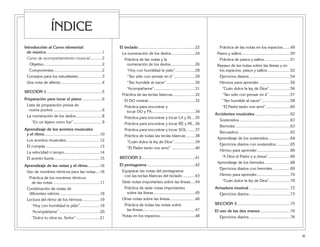 Introducción al Curso elemental
de música ..................................................1
Curso de acompañamiento musical...........2
Objetivo ....................................................2
Componentes ...........................................2
Consejos para los estudiantes .....................3
Una nota de aliento.....................................4
SECCIÓN 1..................................................5
Preparación para tocar el piano ..................6
Lista de preparación previa de
nueve puntos ............................................6
La numeración de los dedos .......................8
“En un lejano cerro fue”..........................9
Aprendizaje de los acentos musicales
y el ritmo..................................................10
Los acentos musicales ..............................12
El compás.................................................13
La velocidad o tempo................................14
El acento fuerte.........................................15
Aprendizaje de las notas y el ritmo...........16
Uso de nombres rítmicos para las notas....16
Práctica de los nombres rítmicos
de las notas ..........................................17
Combinación de notas de
diferentes valores ....................................18
Lectura del ritmo de los himnos................19
“Hoy con humildad te pido”..................19
“Acompáñame”.....................................20
“Dulce tu obra es, Señor” .....................21
El teclado ...................................................22
La numeración de los dedos .....................24
Práctica de las notas y la
numeración de los dedos......................26
“Hoy con humildad te pido”..................28
“Tan sólo con pensar en ti” ...................29
“Tan humilde al nacer”..........................30
“Acompáñame”.....................................31
Práctica de las teclas blancas ....................32
El DO central ..........................................32
Práctica para encontrar y
tocar DO y FA.......................................34
Práctica para encontrar y tocar LA y SI....35
Práctica para encontrar y tocar RE y MI...36
Práctica para encontrar y tocar SOL .......37
Práctica de todas las teclas blancas ........38
“Cuán dulce la ley de Dios”...................39
“El Padre tanto nos amó” .....................40
SECCIÓN 2................................................41
El pentagrama ...........................................42
Equiparar las notas del pentagrama
con las teclas blancas del teclado ...........43
Siete notas importantes sobre las líneas....44
Práctica de siete notas importantes
sobre las líneas .....................................45
Otras notas sobre las líneas.......................46
Práctica de todas las notas sobre
las líneas...............................................47
Notas en los espacios................................48
Práctica de las notas en los espacios.......49
Pasos y saltos............................................50
Práctica de pasos y saltos .......................51
Repaso de las notas sobre las líneas y en
los espacios; pasos y saltos.....................52
Ejercicios diarios.....................................54
Himnos para aprender ............................56
“Cuán dulce la ley de Dios”...................56
“Tan sólo con pensar en ti” ...................57
“Tan humilde al nacer”..........................58
“El Padre tanto nos amó”......................60
Accidentes musicales................................62
Sostenidos..............................................63
Bemoles .................................................63
Becuadros ..............................................63
Aprendizaje de los sostenidos....................64
Ejercicios diarios con sostenidos.............65
Himno para aprender..............................66
“A Dios el Padre y a Jesús”....................66
Aprendizaje de los bemoles .......................68
Ejercicios diarios con bemoles ................69
Himno para aprender..............................70
“Cuán dulce la ley de Dios”...................70
Armadura musical .....................................72
Ejercicios diarios.....................................73
SECCIÓN 3................................................75
El uso de las dos manos ...........................76
Ejercicios diarios.....................................76
ÍNDICE
iii
 