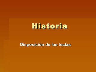 Historia  Disposición de las teclas   