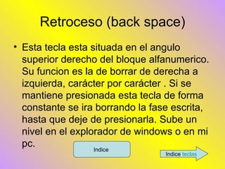 Retroceso (back space) ,[object Object],Indice  Indice  teclas 