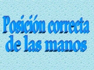Posición correcta de las manos