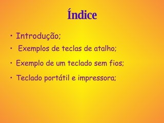 Índice Introdução;  Exemplos de teclas de atalho; Exemplo de um teclado sem fios; Teclado portátil e impressora; 