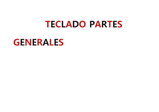 TECLADO PARTES
GENERALES
 