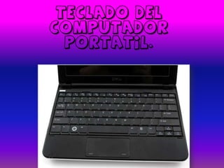 Teclado del
computador
  portatil.
 