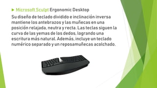  Microsoft Sculpt Ergonomic Desktop
Su diseño de teclado dividido e inclinación inversa
mantiene los antebrazos y las muñ...