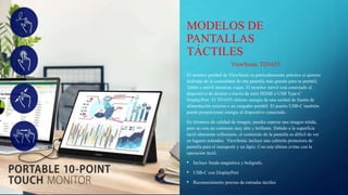 MODELOS DE
PANTALLAS
TÁCTILES
ViewSonic TD1655
El monitor portátil de ViewSonic es particularmente práctico si quieres
dis...