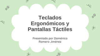 Teclados
Ergonómicos y
Pantallas Táctiles
Presentado por Doménica
Romero Jiménez
 