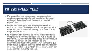 KINESIS FREESTYLE2
 Para aquellos que desean aún más comodidad
combinada con un diseño extremadamente único,
el Kinesis F...