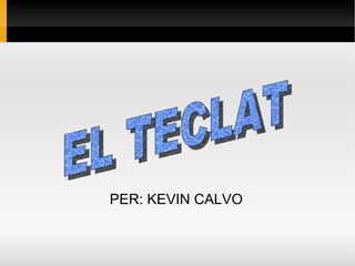 PER: KEVIN CALVO EL TECLAT 