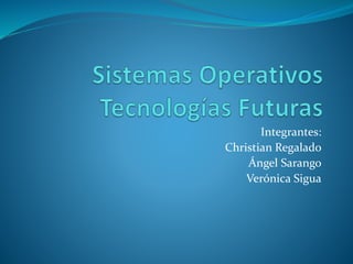 Integrantes:
Christian Regalado
Ángel Sarango
Verónica Sigua
 