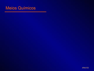 Meios Químicos




                 APKV/03
 