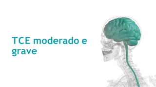 TCE moderado e
grave
 