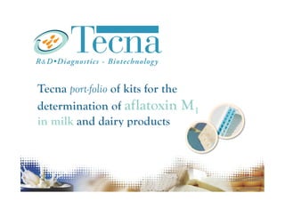 Tecna aflatoxin M1 screening tests
Complete port-folio of screening kits
for determination of Aflatoxin M1
in milk and dairy products
 