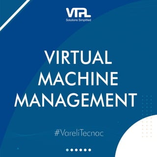 Virtual Machine Management | VareliTecnac | VTPL
