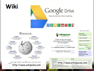 Wiki
http://www.wikispaces.com
http://www.wikipedia.com
 