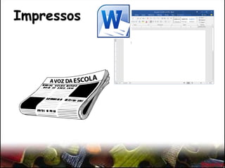 Impressos
 