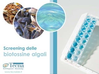 www.tecnalab.it
Screening delle
biotossine algali
 