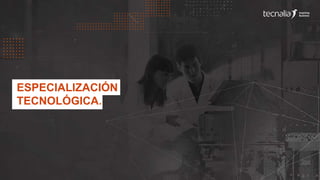 ESPECIALIZACIÓN
TECNOLÓGICA.
 