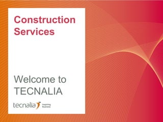 Construction
Services



Welcome to
TECNALIA
 