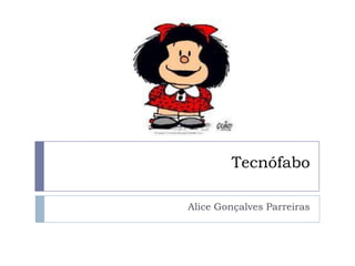 Tecnófabo

Alice Gonçalves Parreiras
 