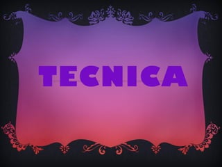 TECNICA
 