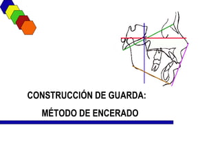 CONSTRUCCIÓN DE GUARDA:  MÉTODO DE ENCERADO 