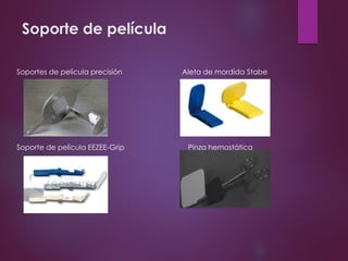 Soporte de película
Soportes de película precisión Aleta de mordida Stabe
Soporte de película EEZEE-Grip Pinza hemostática
 