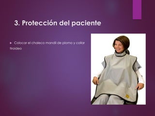 3. Protección del paciente
 Colocar el chaleco mandil de plomo y collar
tiroideo
 