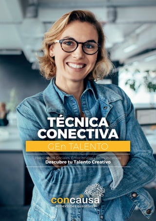 TÉCNICA
CONECTIVA
GEn TALENTO
Habilidades Sociales, Emocionales y Comunicativas
Descubre tu Talento Creativo
 