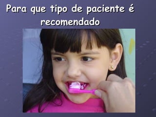 Para que tipo de paciente é recomendado 