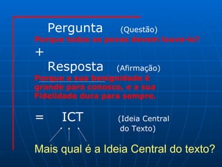 Pergunta  (Questão) Porque todos os povos devem louva-lo? + Resposta  (Afirmação) Porque a sua benignidade é  grande para conosco, e a sua Fidelidade dura para sempre. =  ICT  (Ideia Central do Texto) Mais qual é a Ideia Central do texto? 
